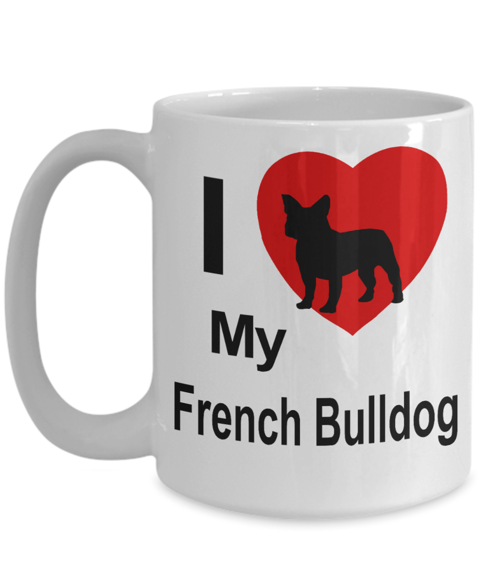 I Love My French Bulldog White Ceramic Coffee Mug