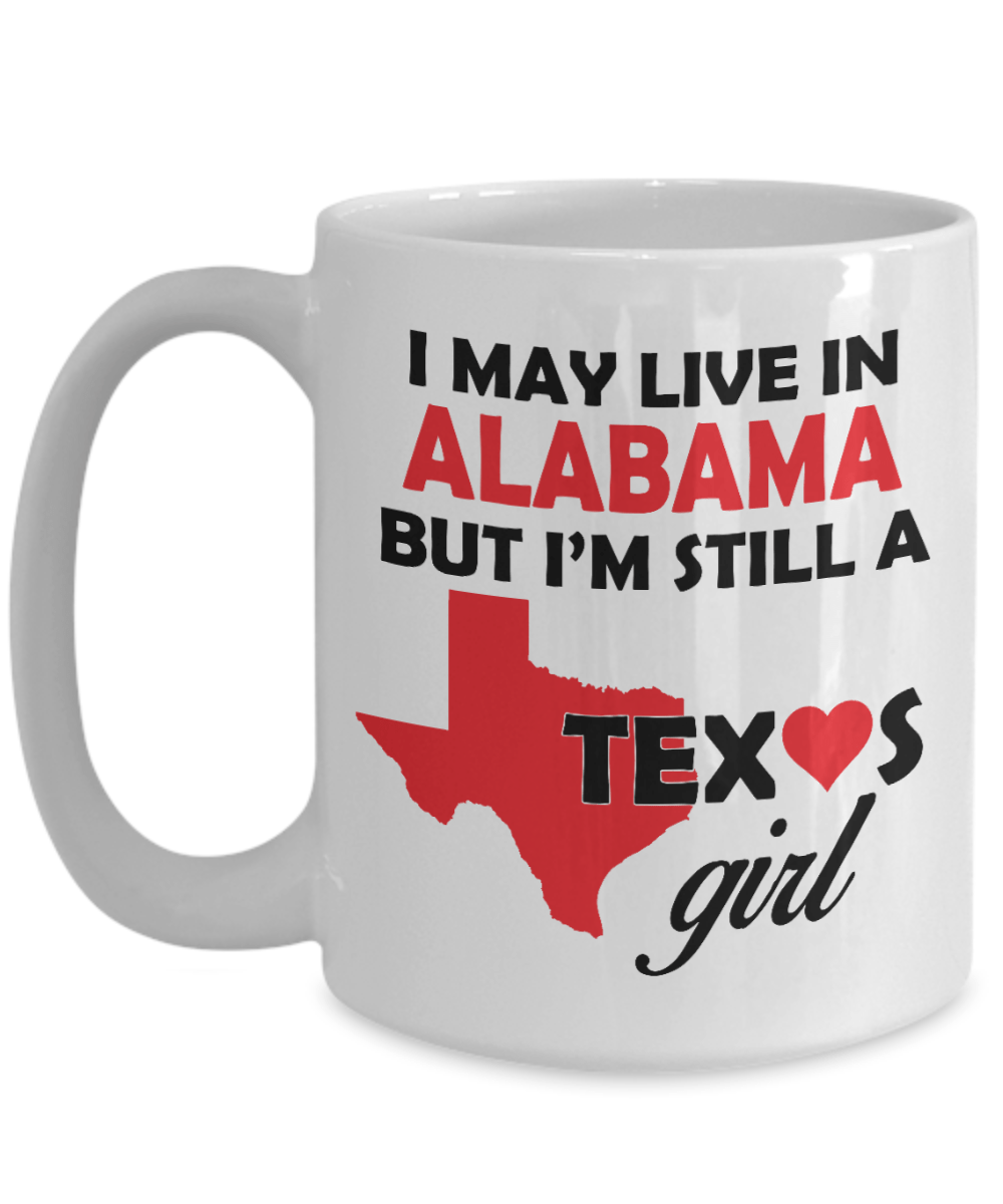 Texas Girl Coffee Mug - I May Live In Alabama But I'm Still a Texas Girl