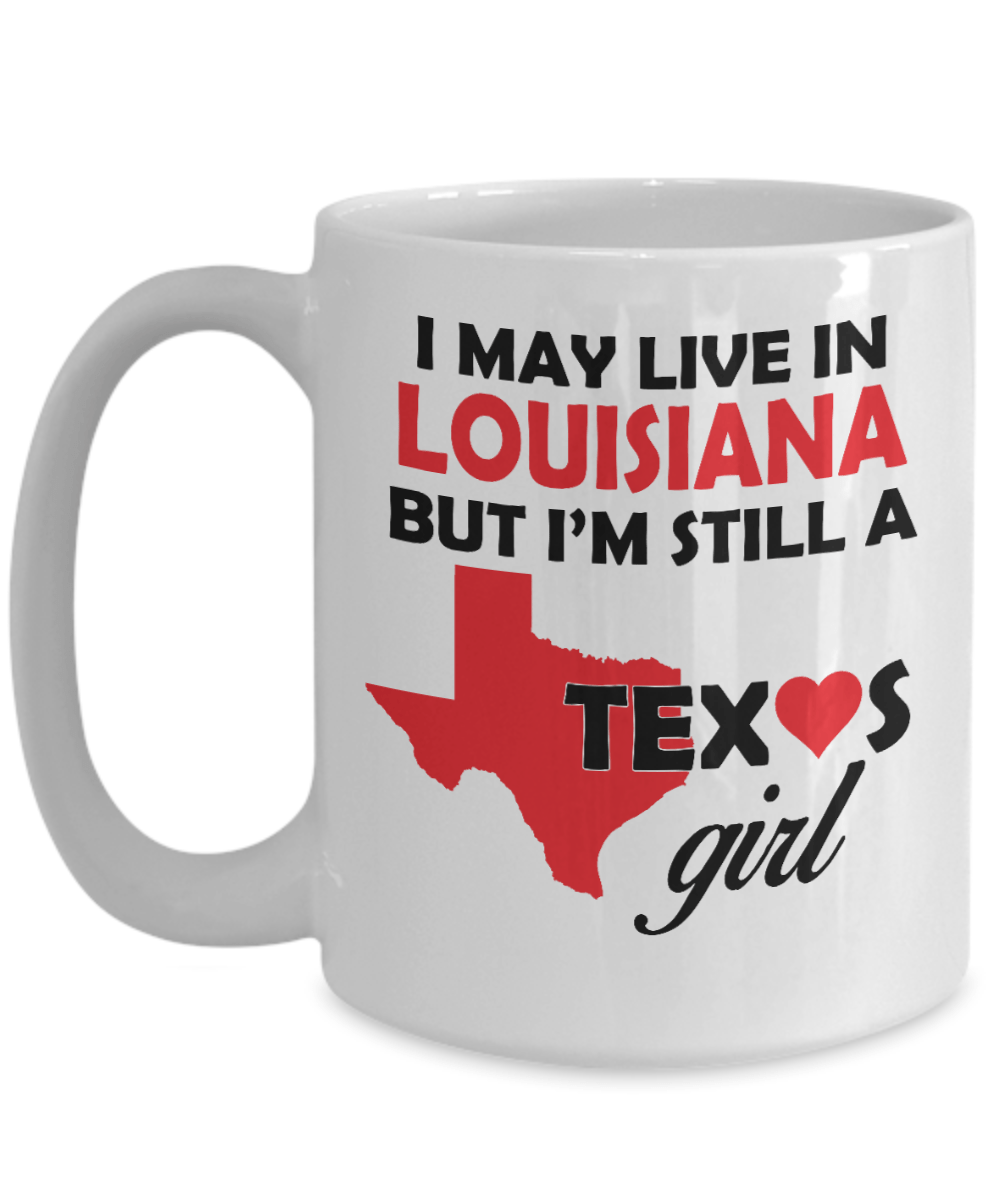 Texas Girl - I May Live In Louisiana But I'm Still a Texas Girl White Coffee Mug
