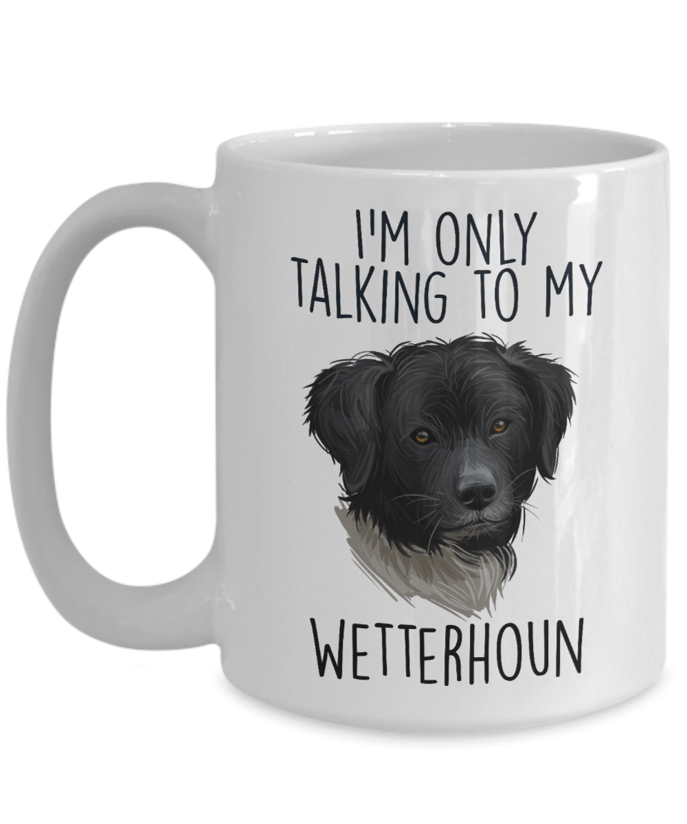 Wetterhoun Dog Custom Ceramic Coffee Mug I'm only Talking to my Wetterhoun Dog