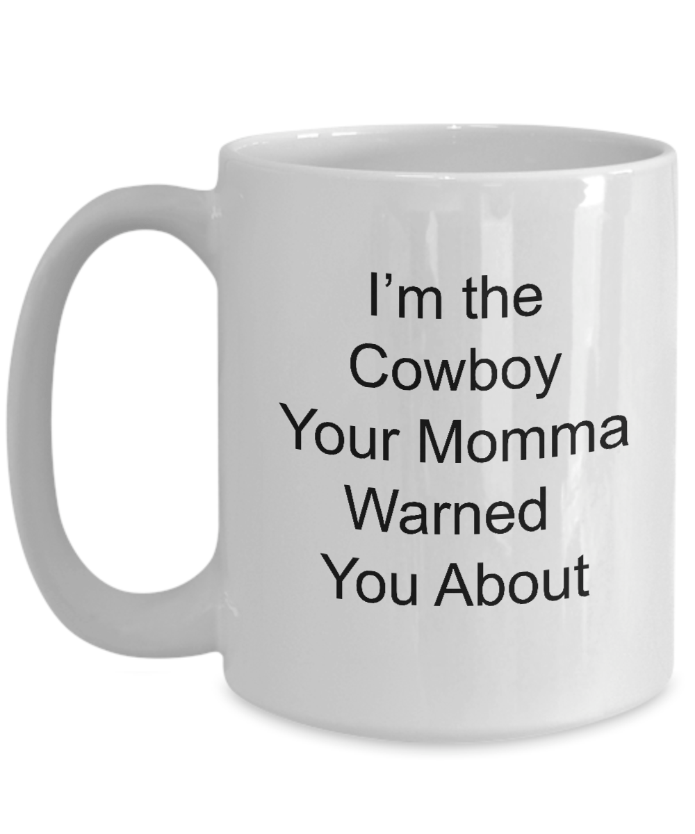 Cowboy Funny Coffee Mug Gift Your Momma Warned You About