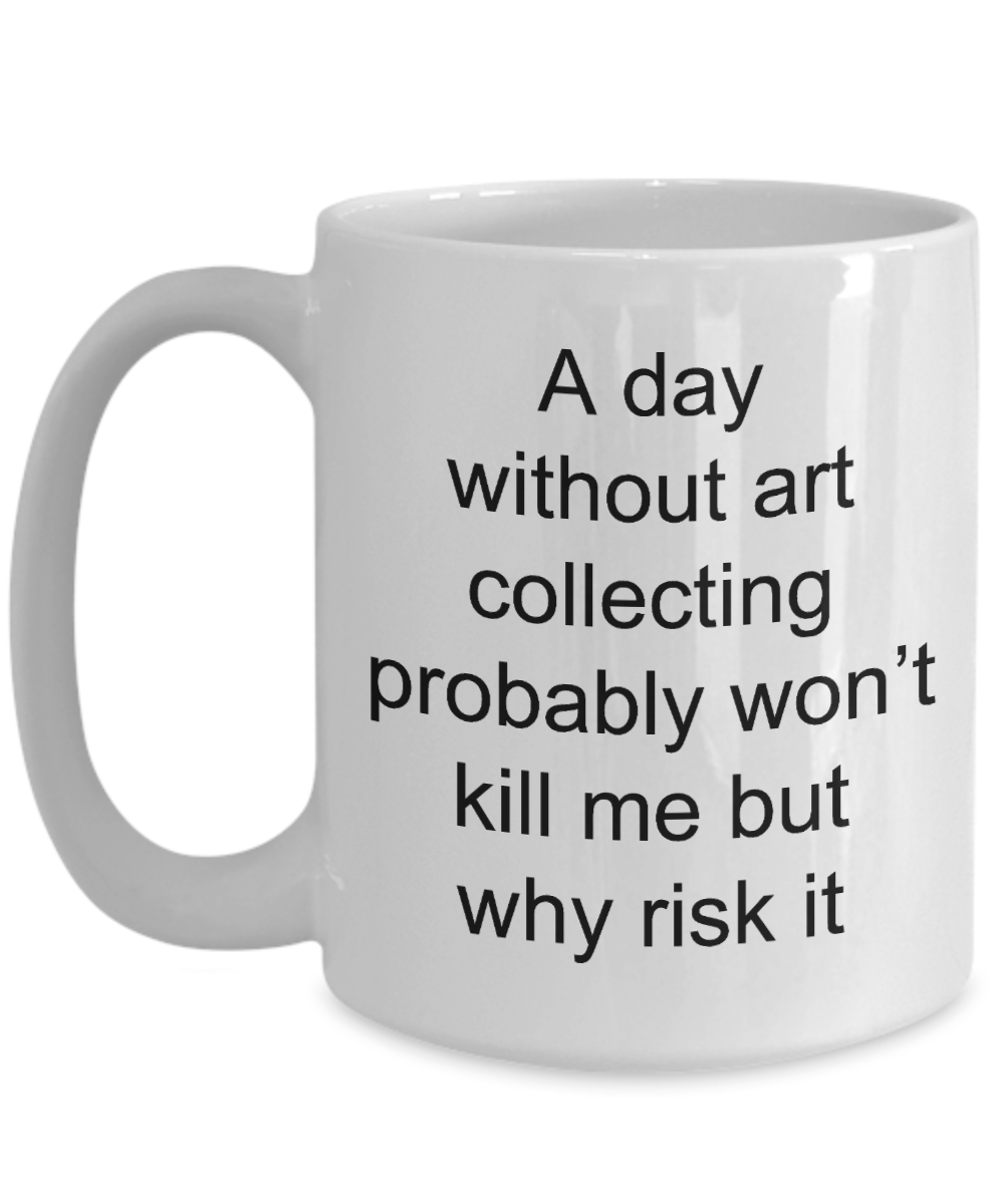 Art collector coffee mug - Funny Quotes -