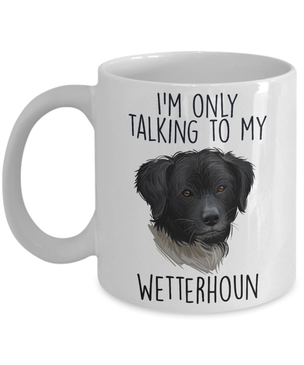 Wetterhoun Dog Custom Ceramic Coffee Mug I'm only Talking to my Wetterhoun Dog