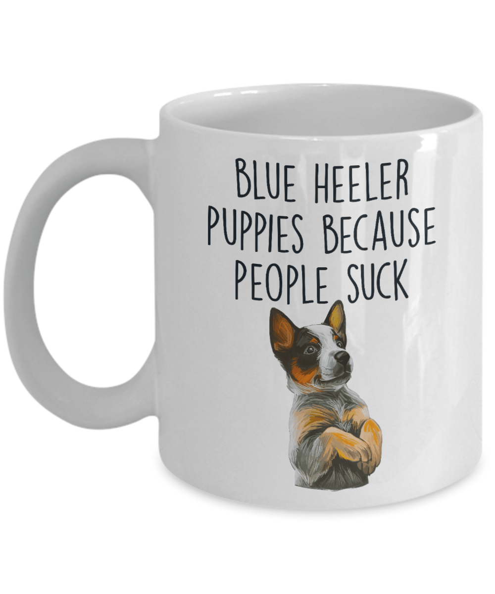 Blue Heeler Puppies Because People Suck Funny Ceramic Coffee Mug