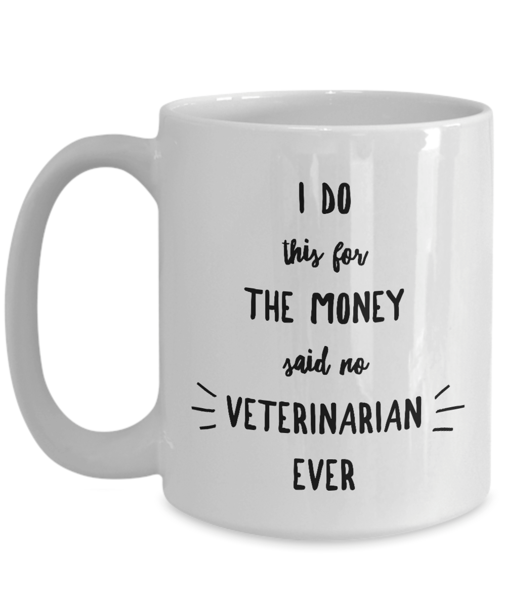 Funny Veterinary Mug I Do This For the Money Said No Veterinarian Ever
