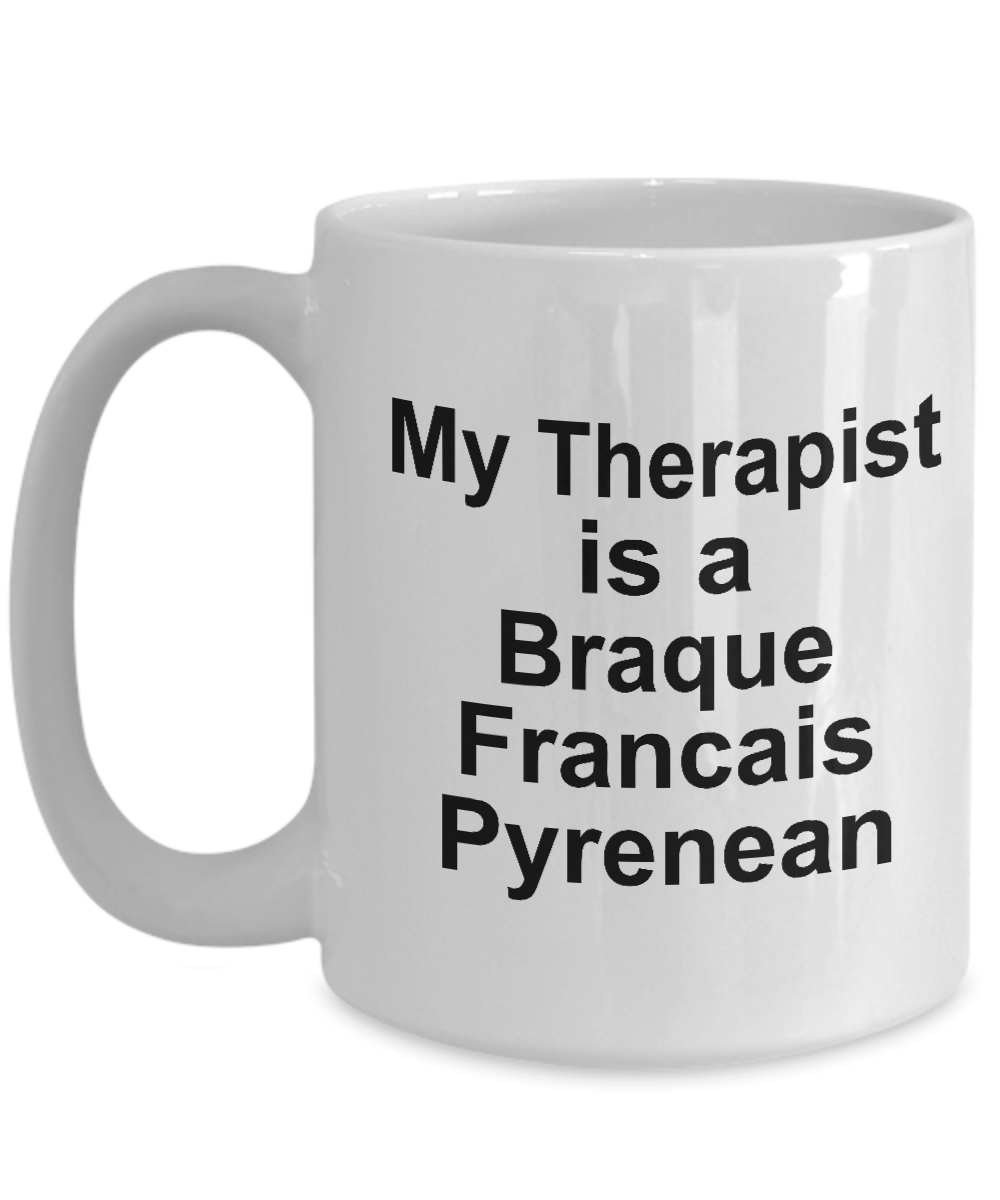 Braque Francais Pyrenean Dog Owner Lover Funny Gift Therapist White Ceramic Coffee Mug