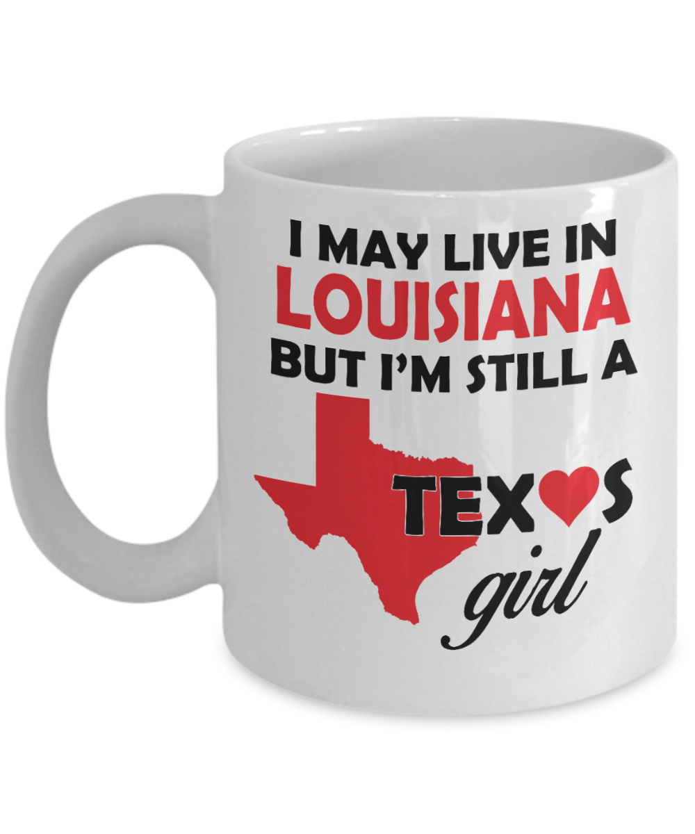 Texas Girl - I May Live In Louisiana But I'm Still a Texas Girl White Coffee Mug