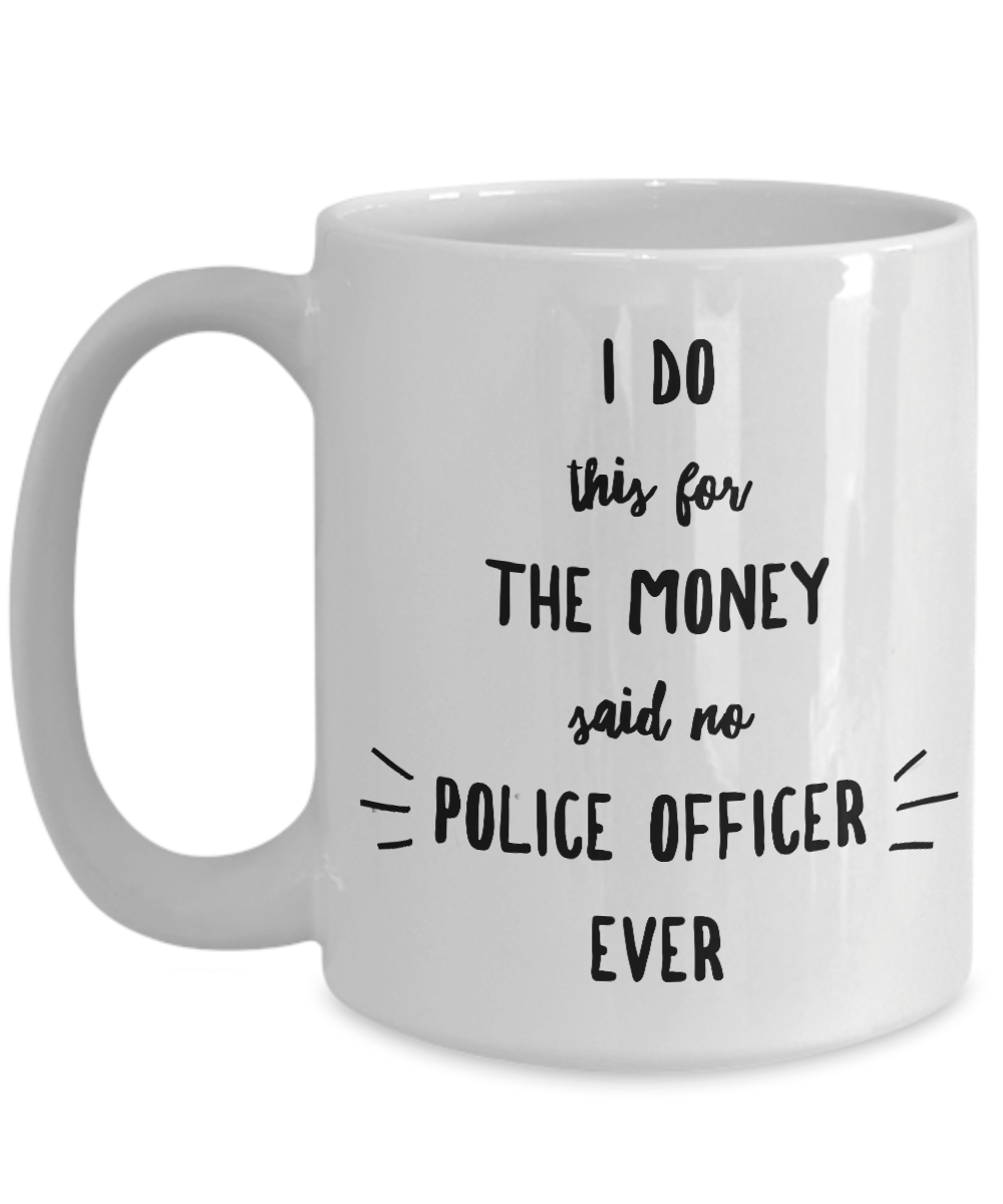 Police Officer Gift I Do This For The Money Funny Sarcastic Coffee Mug