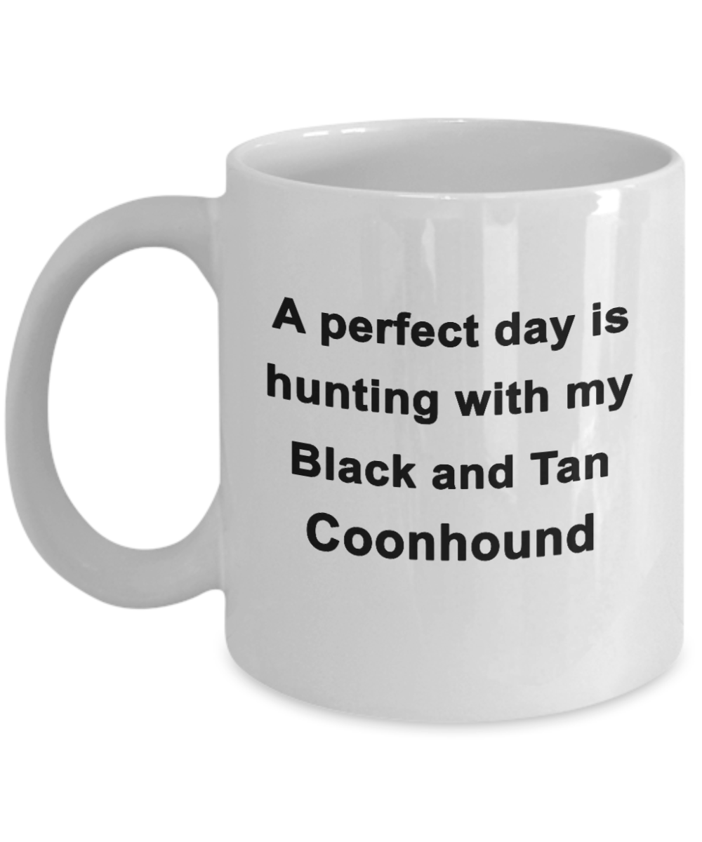 Hunter Gift - Perfect Day is Hunting with my Black and Tan Coonhound Coffee Mug