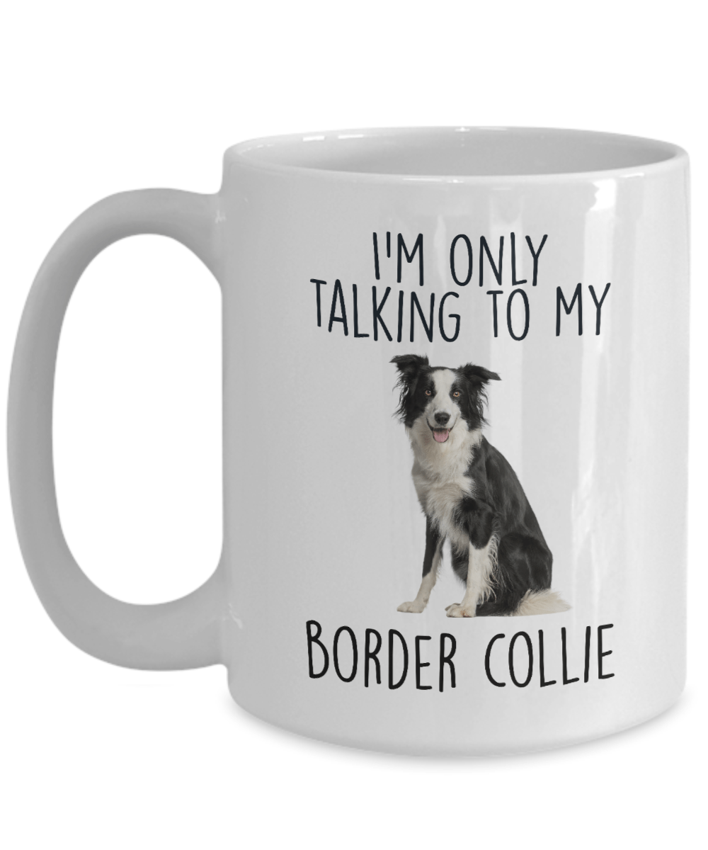 Border Collie Ceramic Coffee Mug I'm only talking to my dog