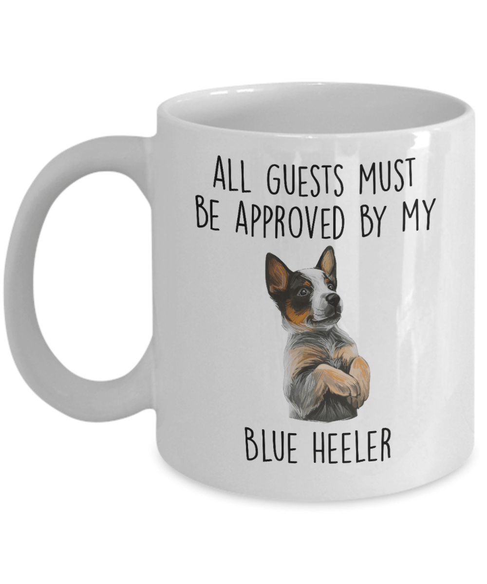 Funny All Guests Must Be Approved by My Blue Heeler Dog Ceramic Coffee Mug