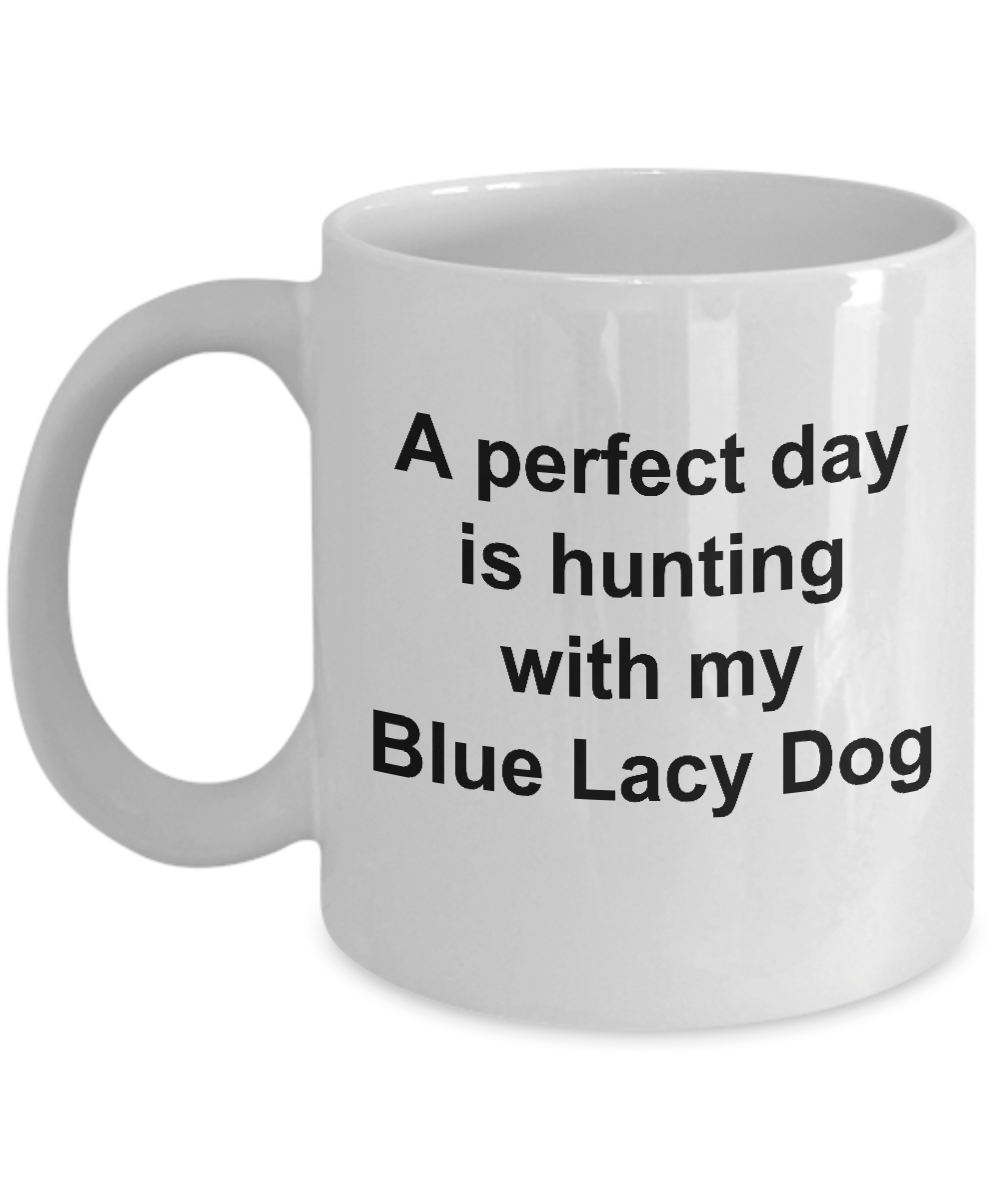 Blue Lacy Dog Gift Perfect Day is Hunting White Ceramic Coffee Mug