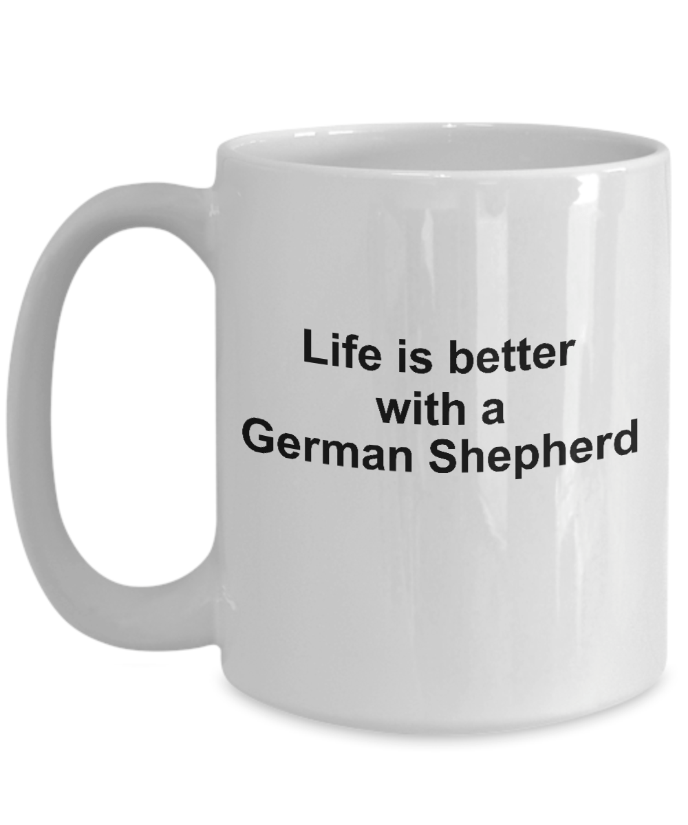 German Shepherd Dog Lover Gift Life is Better White Ceramic Coffee Mug