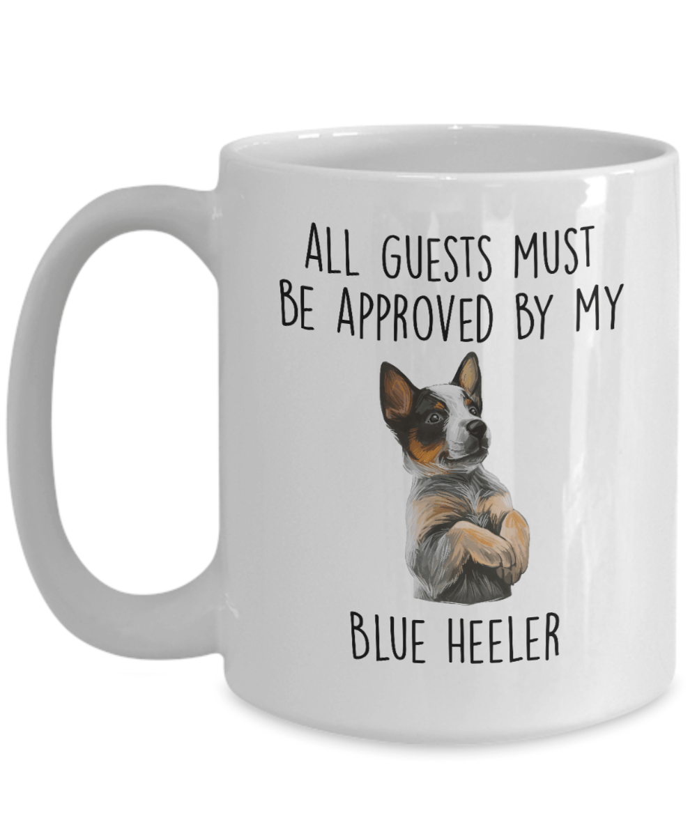 Funny All Guests Must Be Approved by My Blue Heeler Dog Ceramic Coffee Mug