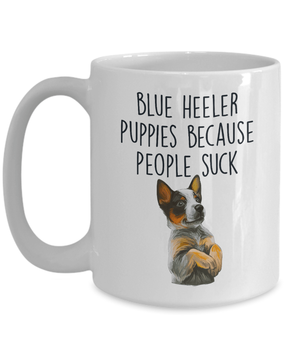 Blue Heeler Puppies Because People Suck Funny Ceramic Coffee Mug