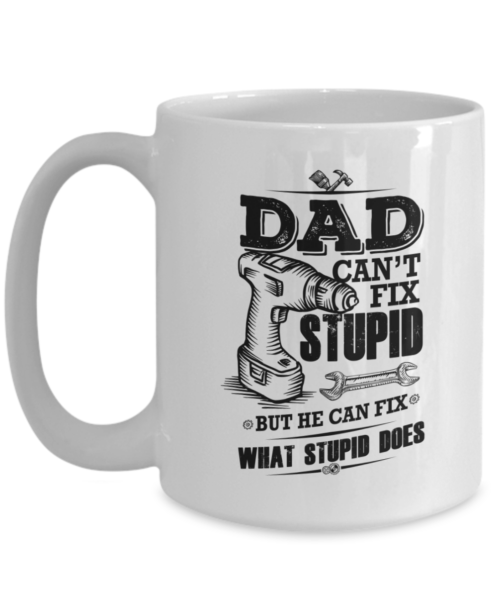 Funny Dad Coffee Mug - Dad Can't Fix Stupid
