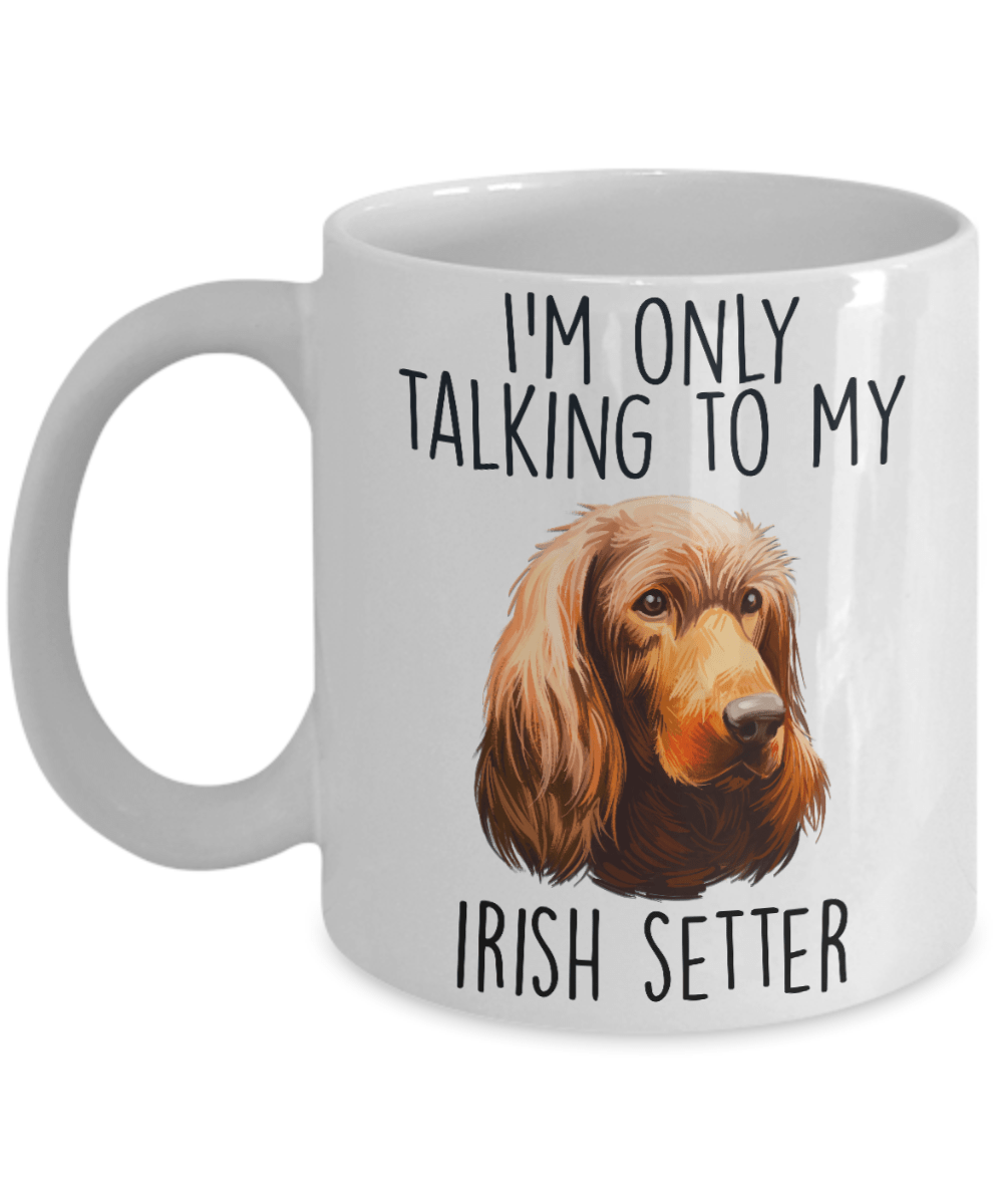Funny Irish Setter Ceramic Custom Coffee Mug I'm Only Talking to my Dog