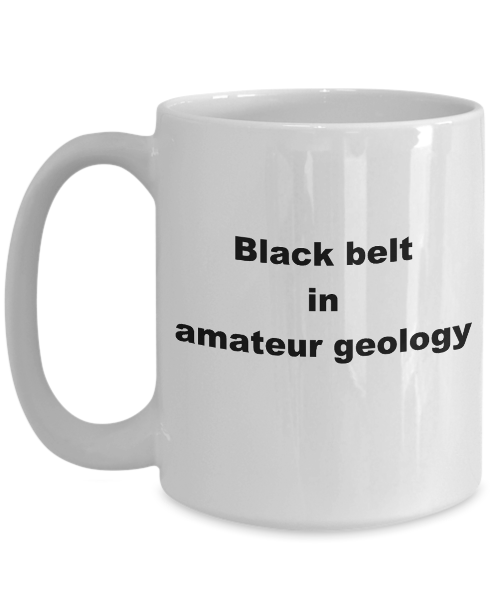 Amateur Geology Funny Coffee Mug - Black Belt in Amateur Geology