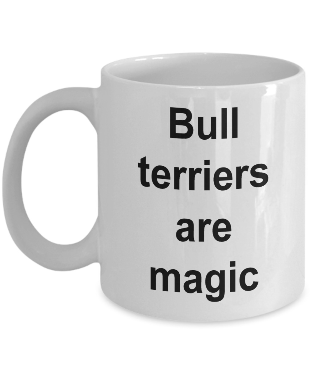 Bull Terrier Mug - Bull Terriers are Magic Funny Coffee Cup