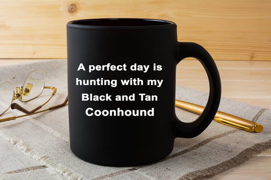 Hunter Gift - Perfect Day is Hunting with my Black and Tan Coonhound Black Coffee Mug