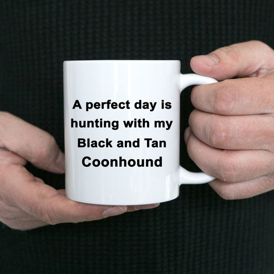 Hunter Gift - Perfect Day is Hunting with my Black and Tan Coonhound Coffee Mug