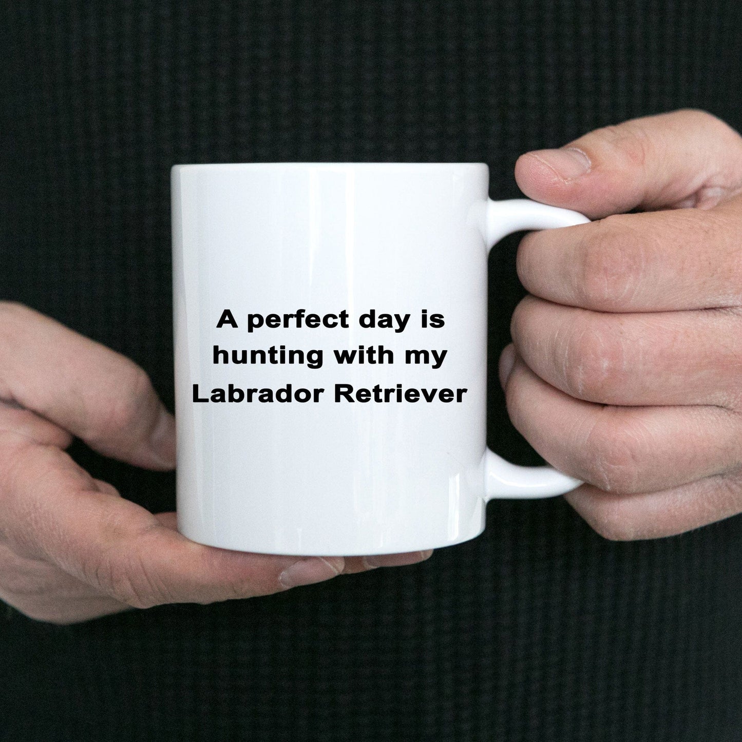 Hunter Mug Gift A Perfect Day is Hunting With My Labrador Retriever