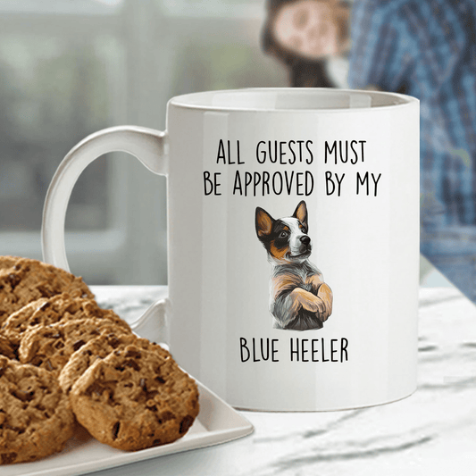 Funny All Guests Must Be Approved by My Blue Heeler Dog Ceramic Coffee Mug