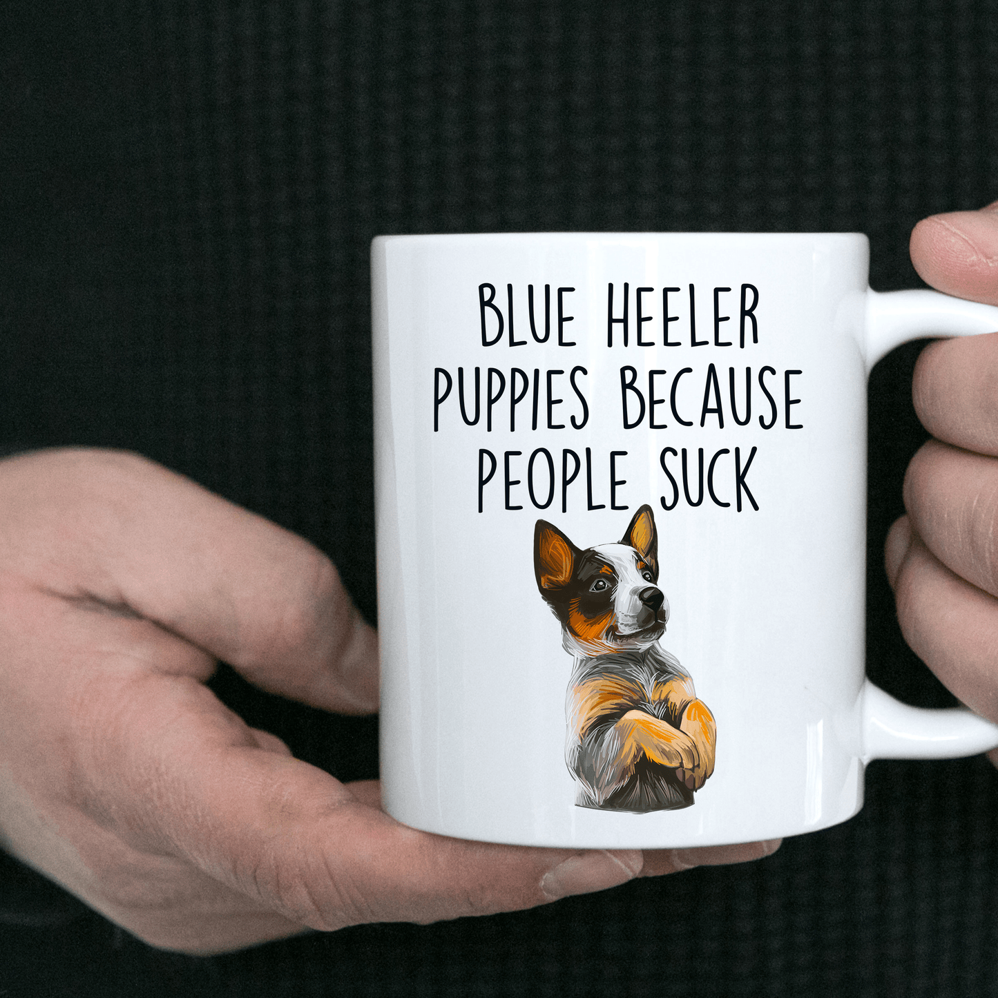 Blue Heeler Puppies Because People Suck Funny Ceramic Coffee Mug