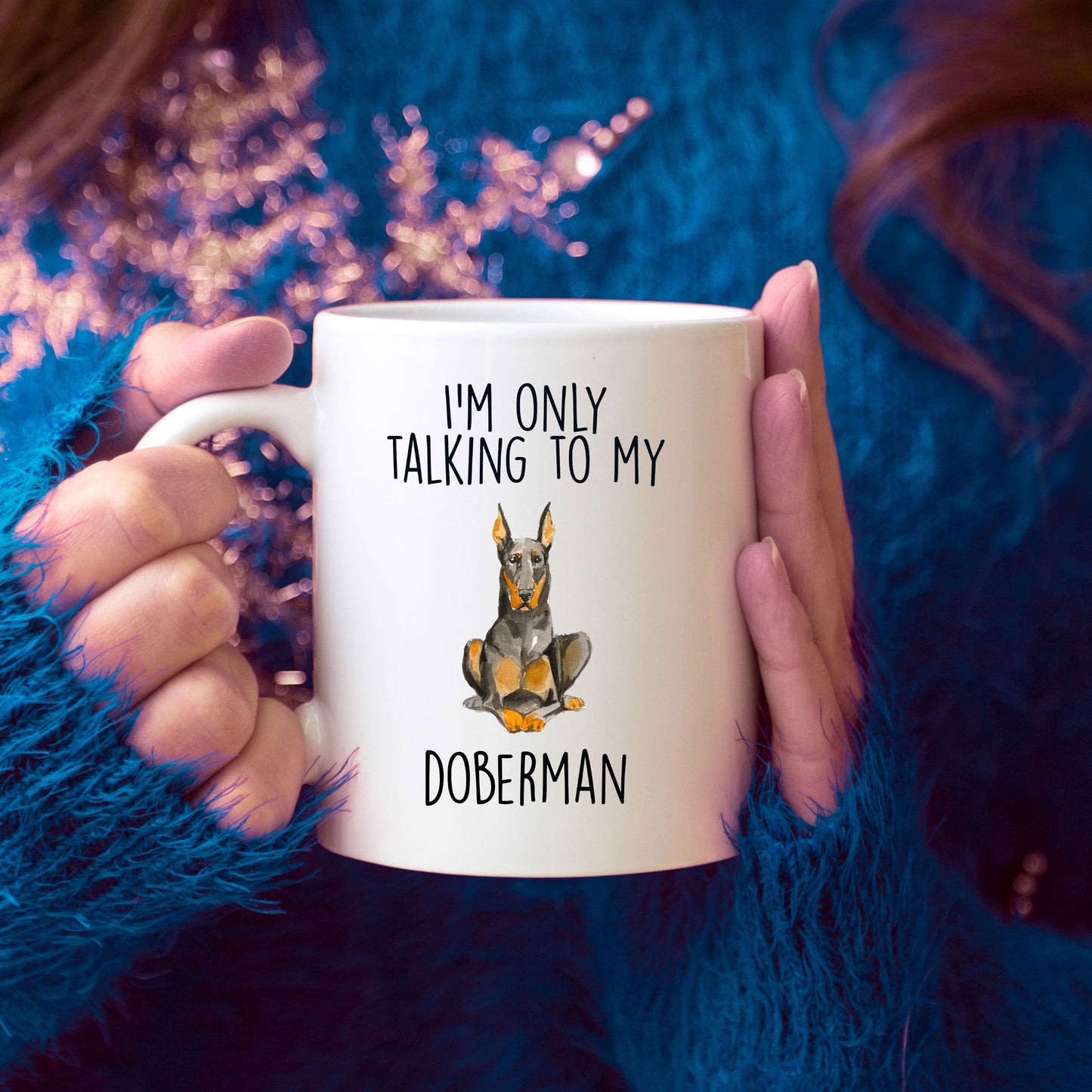 Doberman Pinscher Ceramic Coffee Mug I'm Only Talking to my Dog