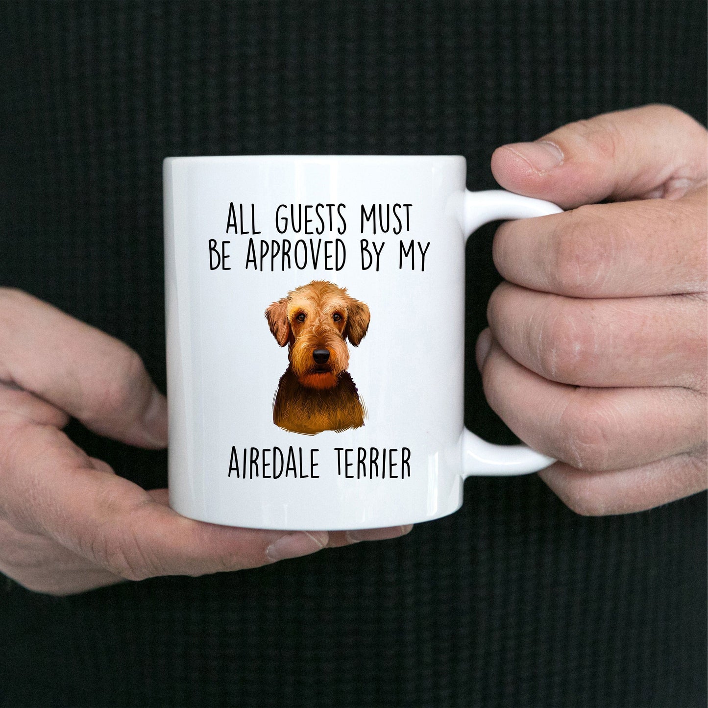 Funny Dog Ceramic Coffee Mug - All Guests Must be Approved by my Airedale Terrier