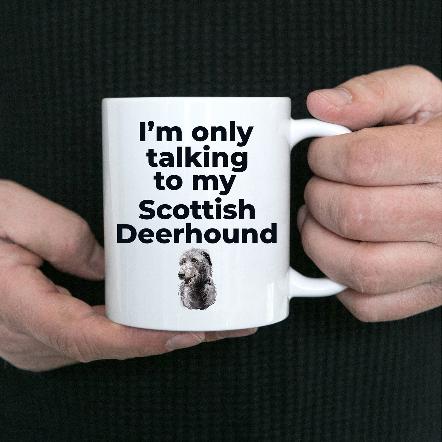 Scottish Deerhound Dog Funny Coffee Mug - I'm only talking to my Scottish Deerhound