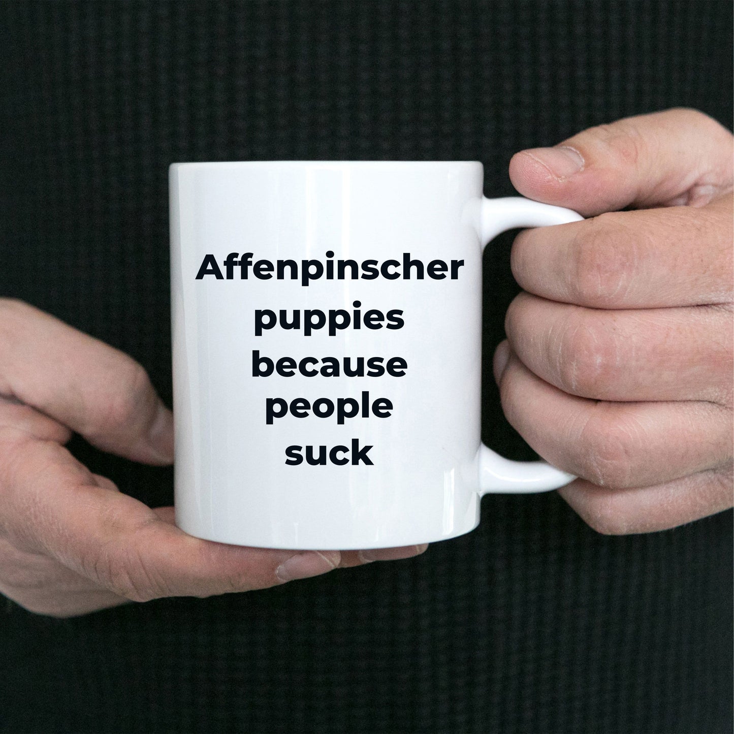 Affenpinscher dog funny coffee mug -Affenpinscher puppies because people suck