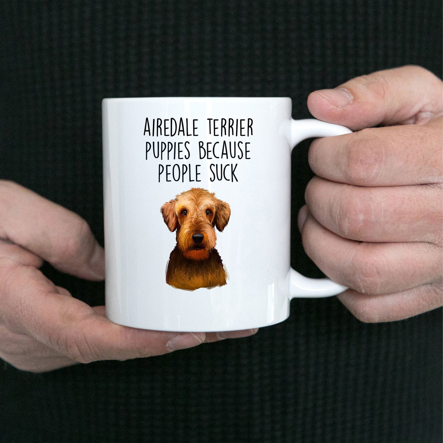 Airedale Terrier Puppies Because People Suck - Funny Dog Ceramic Mug