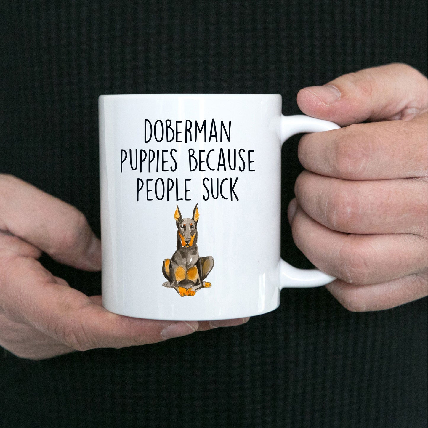 Doberman Puppies Because People Such Funny Dog Ceramic Coffee Mug