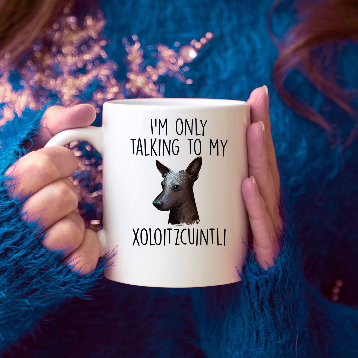 Funny Dog Coffee Mug - I'm Only Talking to my Xoloitzcuintli