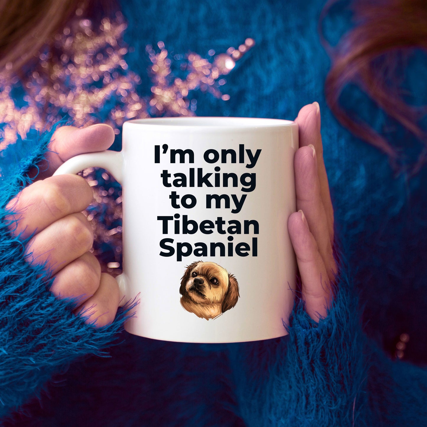 Tibetan Spaniel Dog Funny Coffee Mug Custom Photo - I'm only talking to my Tibetan Spaniel