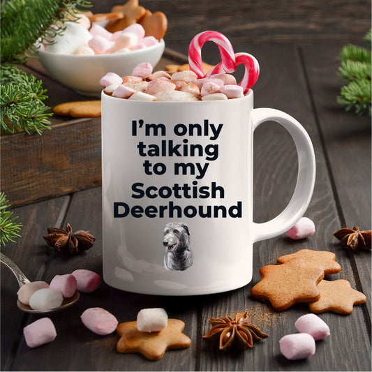 Scottish Deerhound Dog Funny Coffee Mug - I'm only talking to my Scottish Deerhound