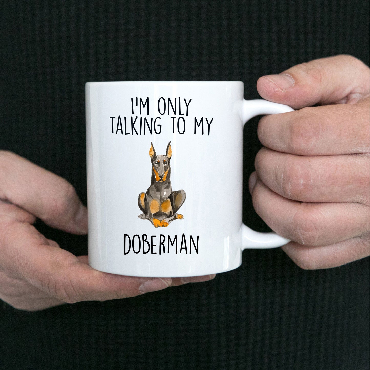 Doberman Pinscher Ceramic Coffee Mug I'm Only Talking to my Dog