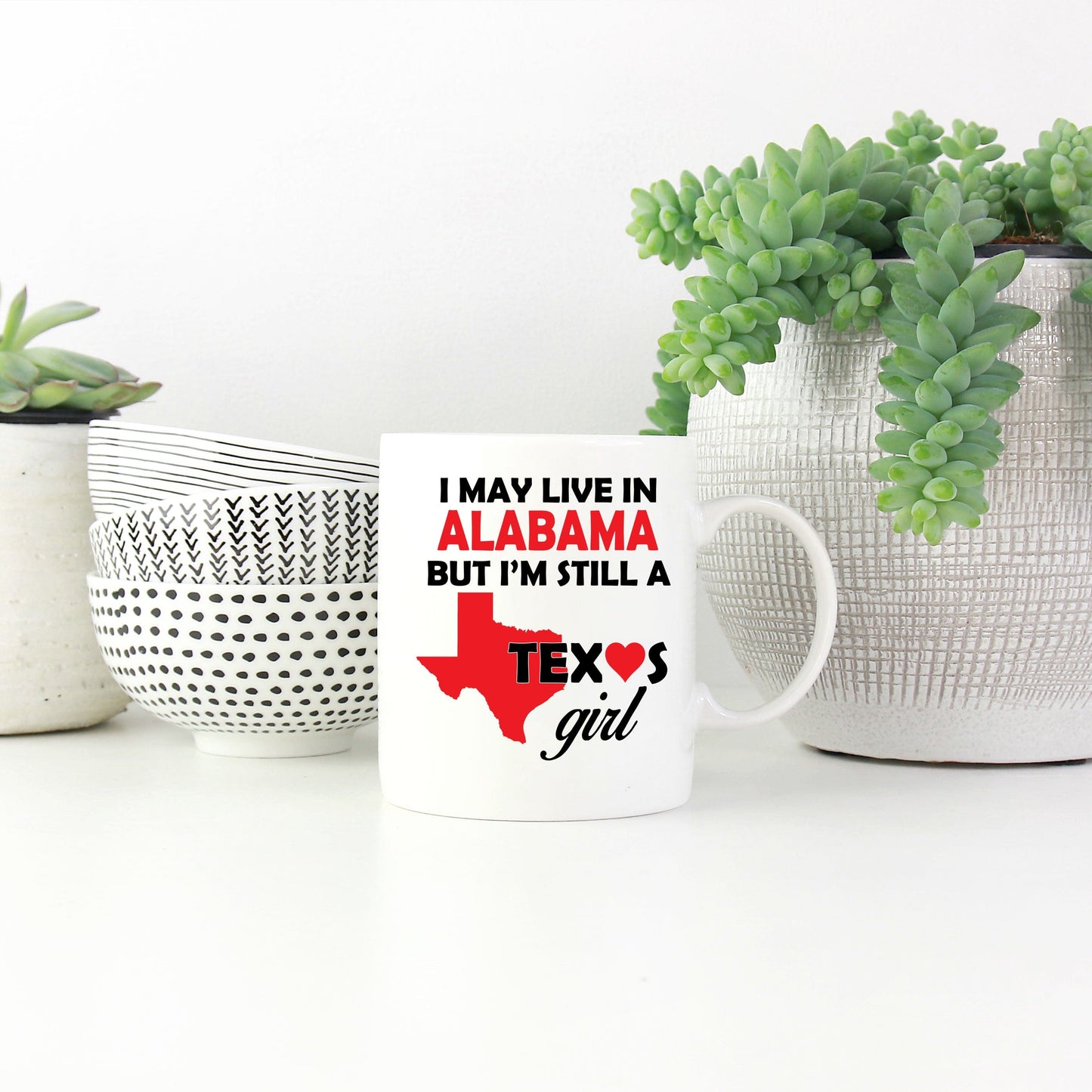 Texas Girl Coffee Mug - I May Live In Alabama But I'm Still a Texas Girl