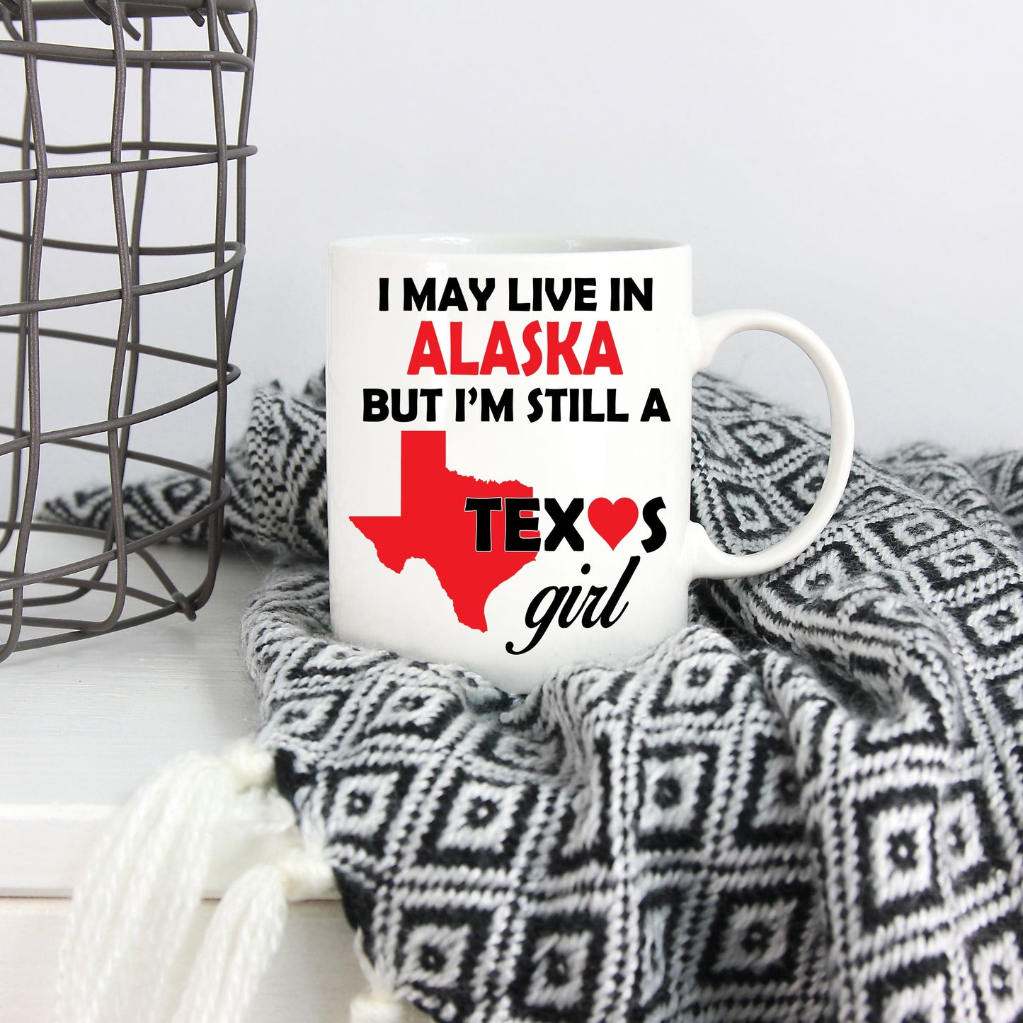 Texas Girl Coffee Mug - I May Live In Alaska But I'm Still a Texas Girl