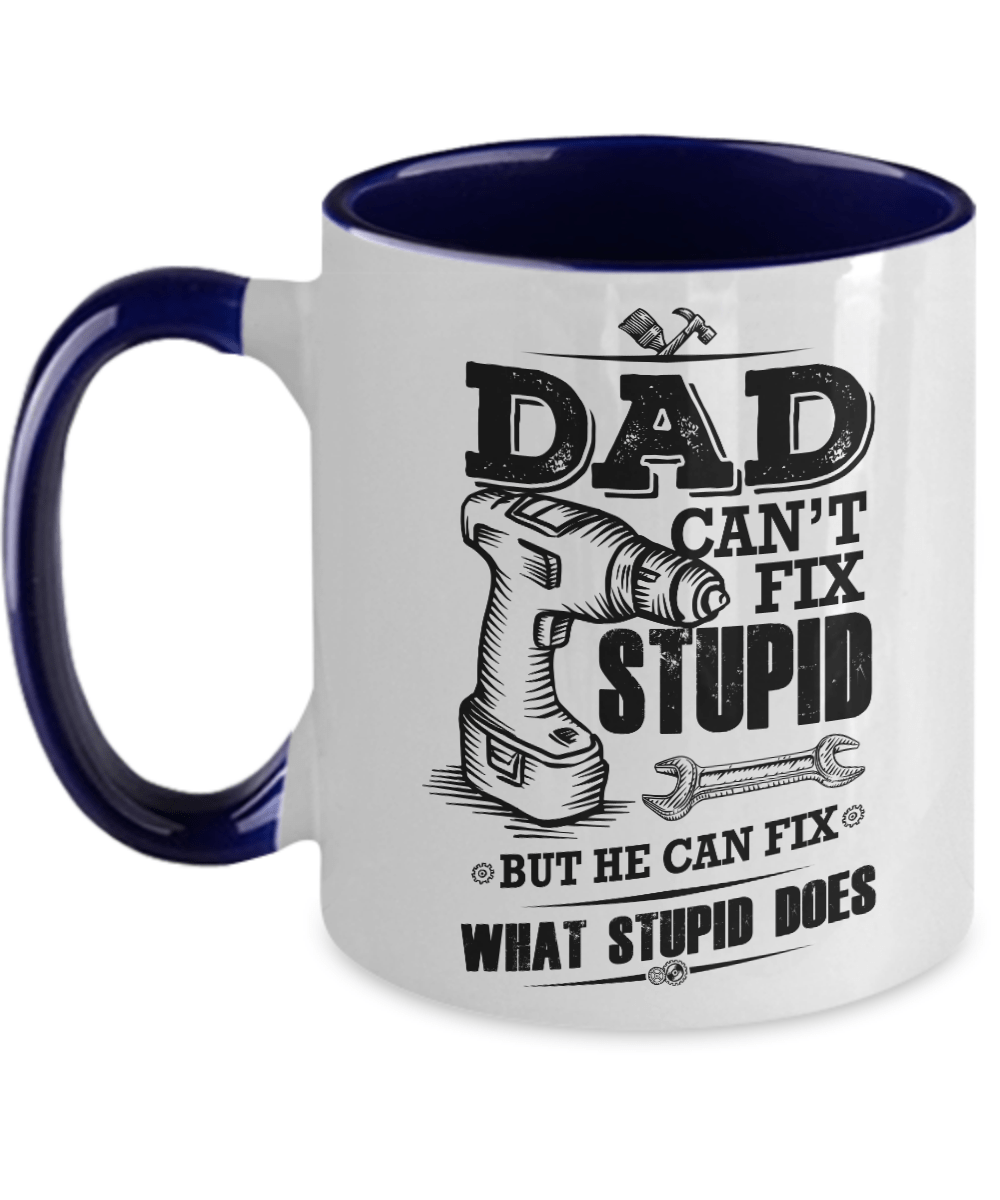Funny Dad Coffee Mug - Dad Can't Fix Stupid