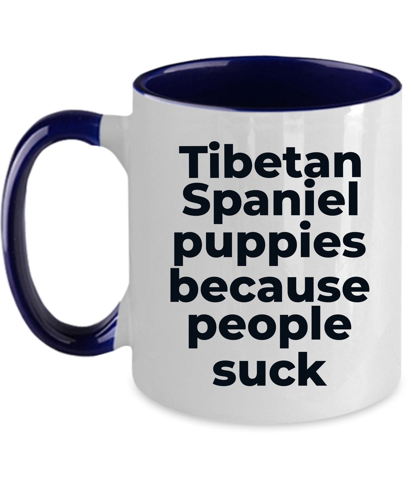 Tibetan Spaniel Funny Dog Coffee Mug - Tibetan Spaniel puppies because people suck