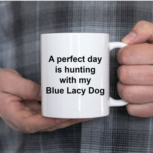 Blue Lacy Dog Gift Perfect Day is Hunting White Ceramic Coffee Mug