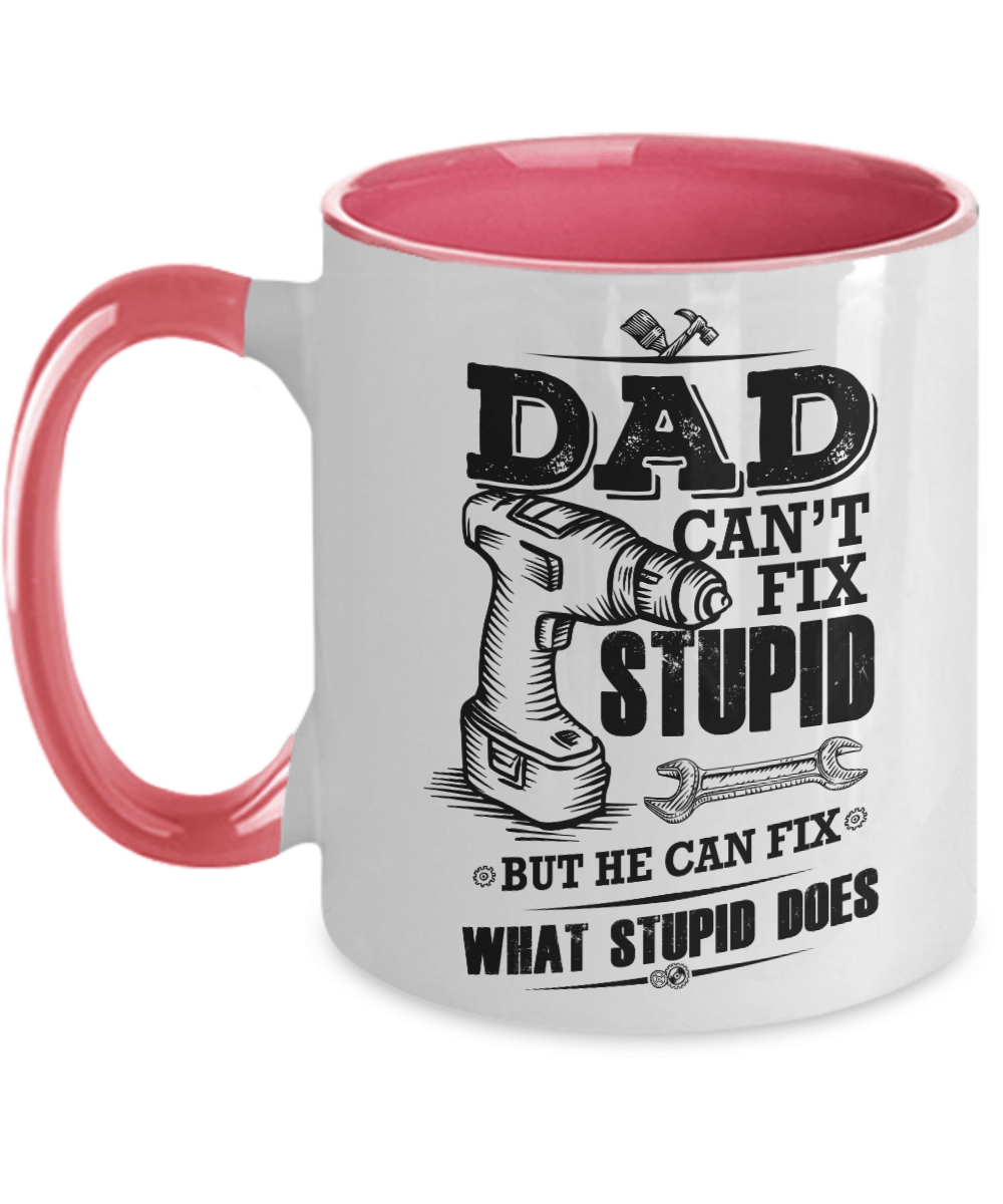 Funny Dad Coffee Mug - Dad Can't Fix Stupid