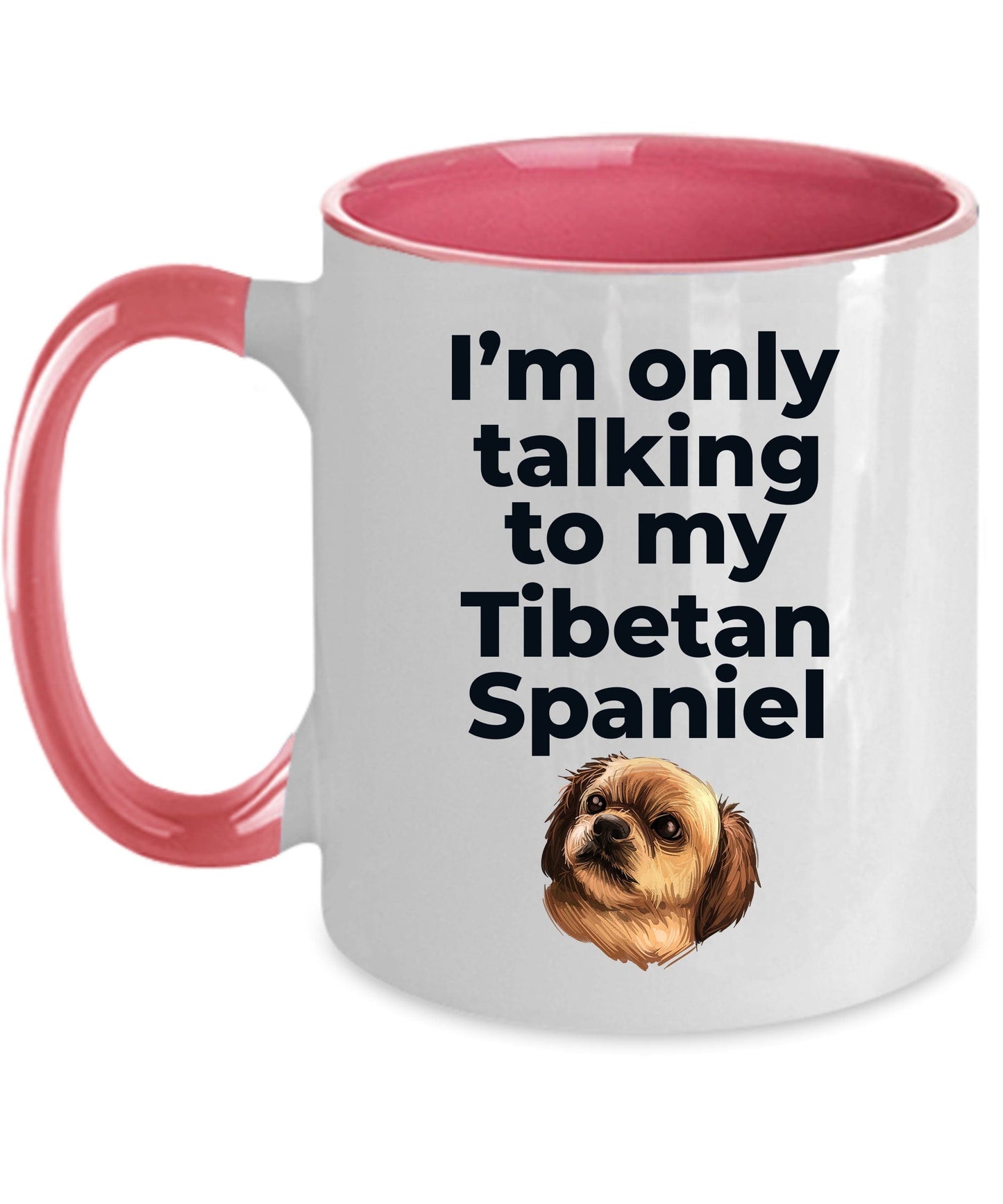 Tibetan Spaniel Dog Funny Coffee Mug Custom Photo - I'm only talking to my Tibetan Spaniel