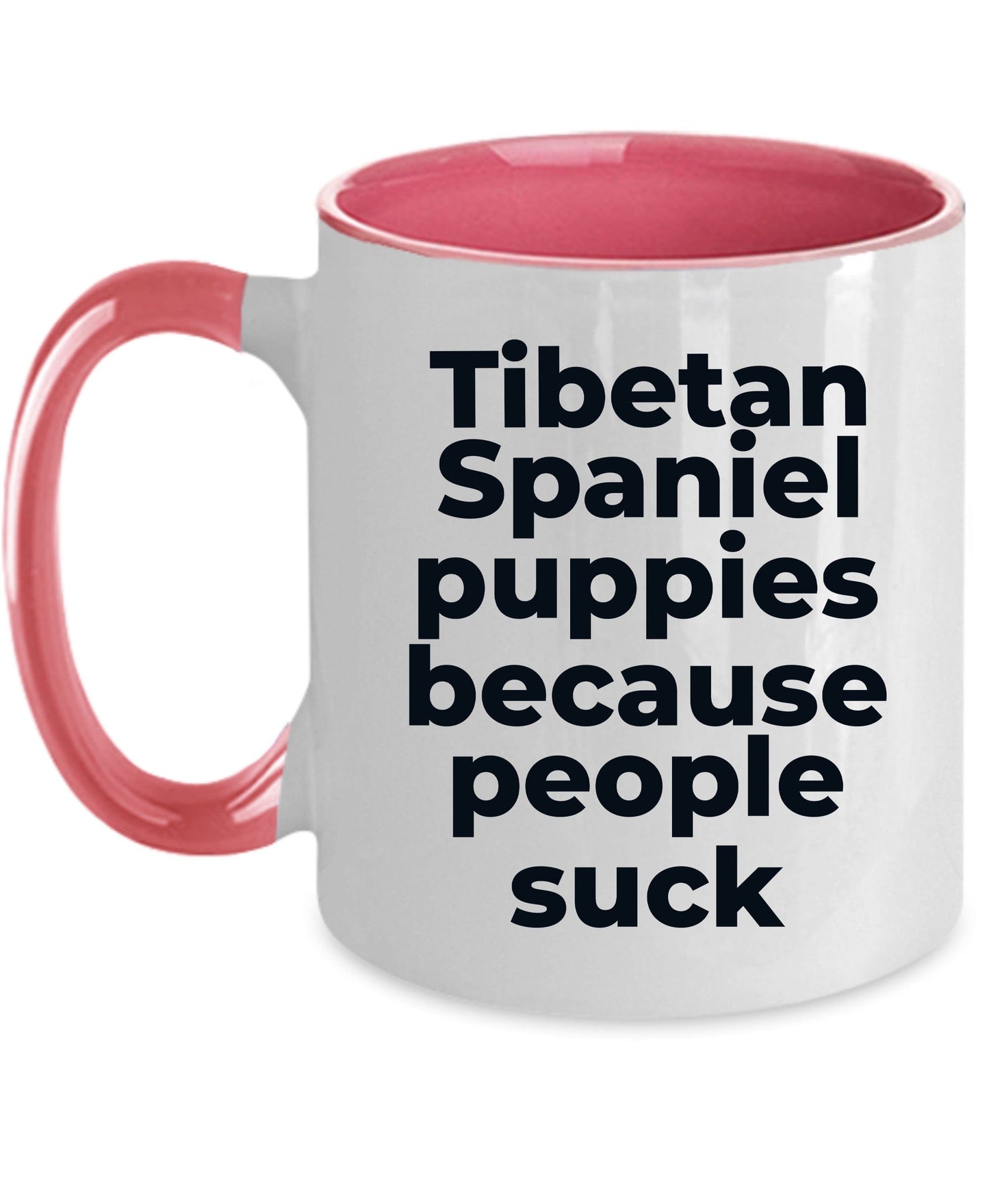 Tibetan Spaniel Funny Dog Coffee Mug - Tibetan Spaniel puppies because people suck