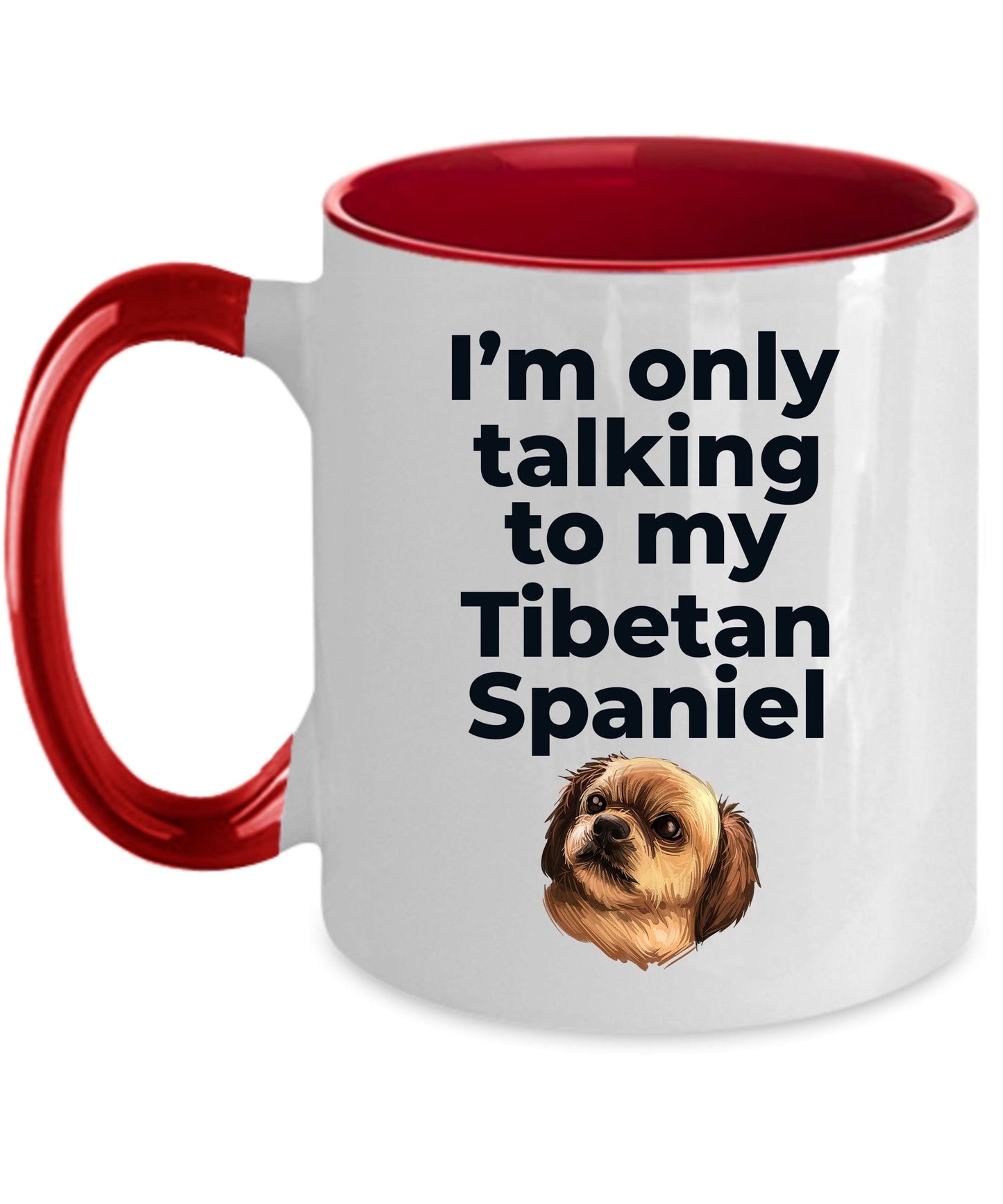 Tibetan Spaniel Dog Funny Coffee Mug Custom Photo - I'm only talking to my Tibetan Spaniel