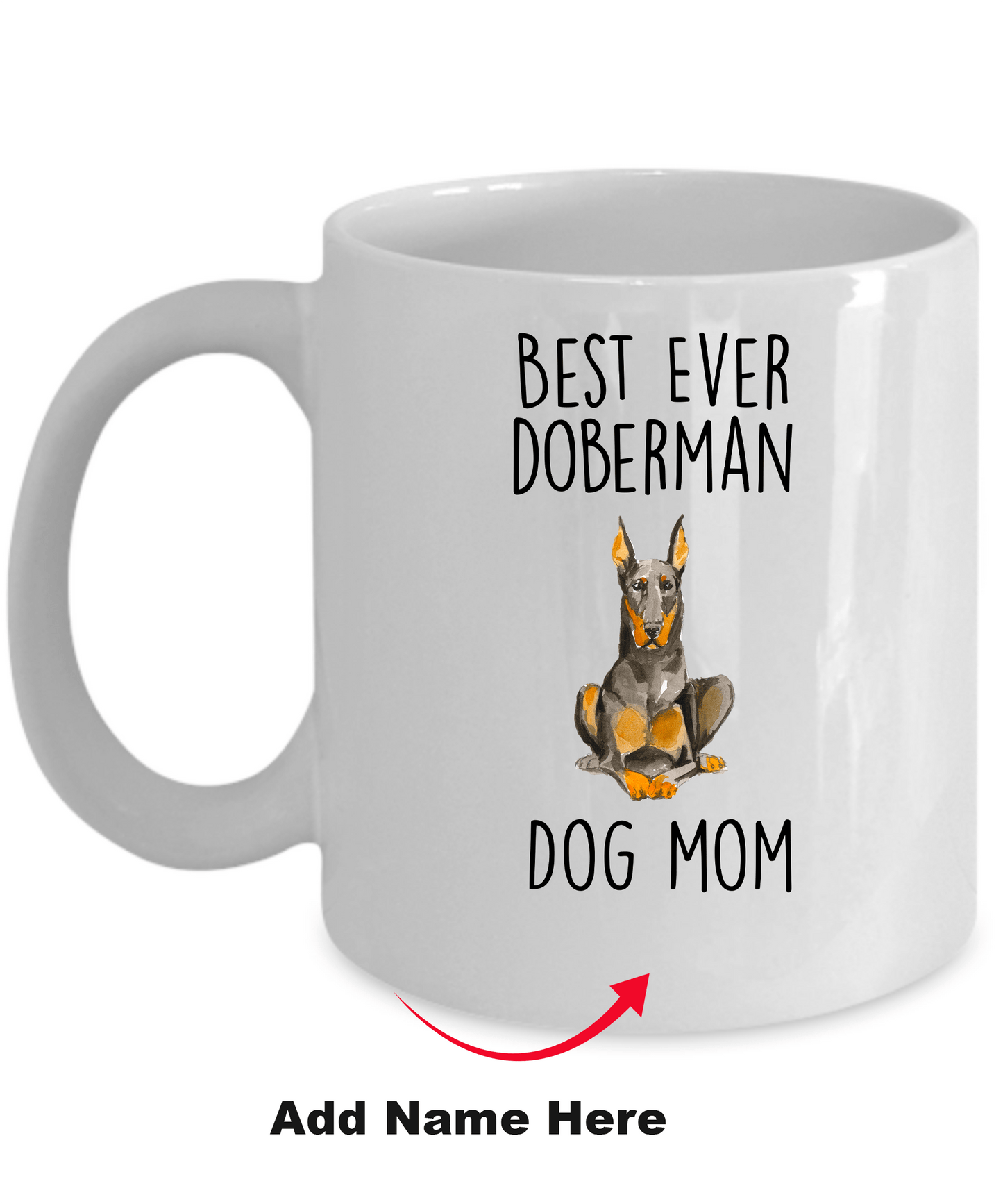 Best Ever Doberman Pinscher Dog Mom Custom Ceramic Coffee Mug