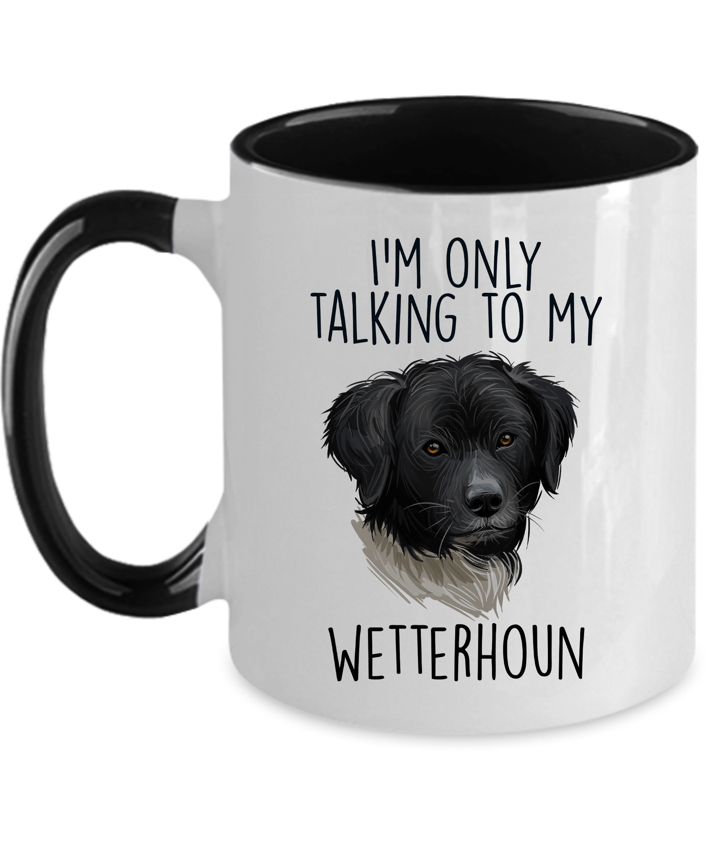 Wetterhoun Dog Custom Ceramic Coffee Mug I'm only Talking to my Wetterhoun Dog