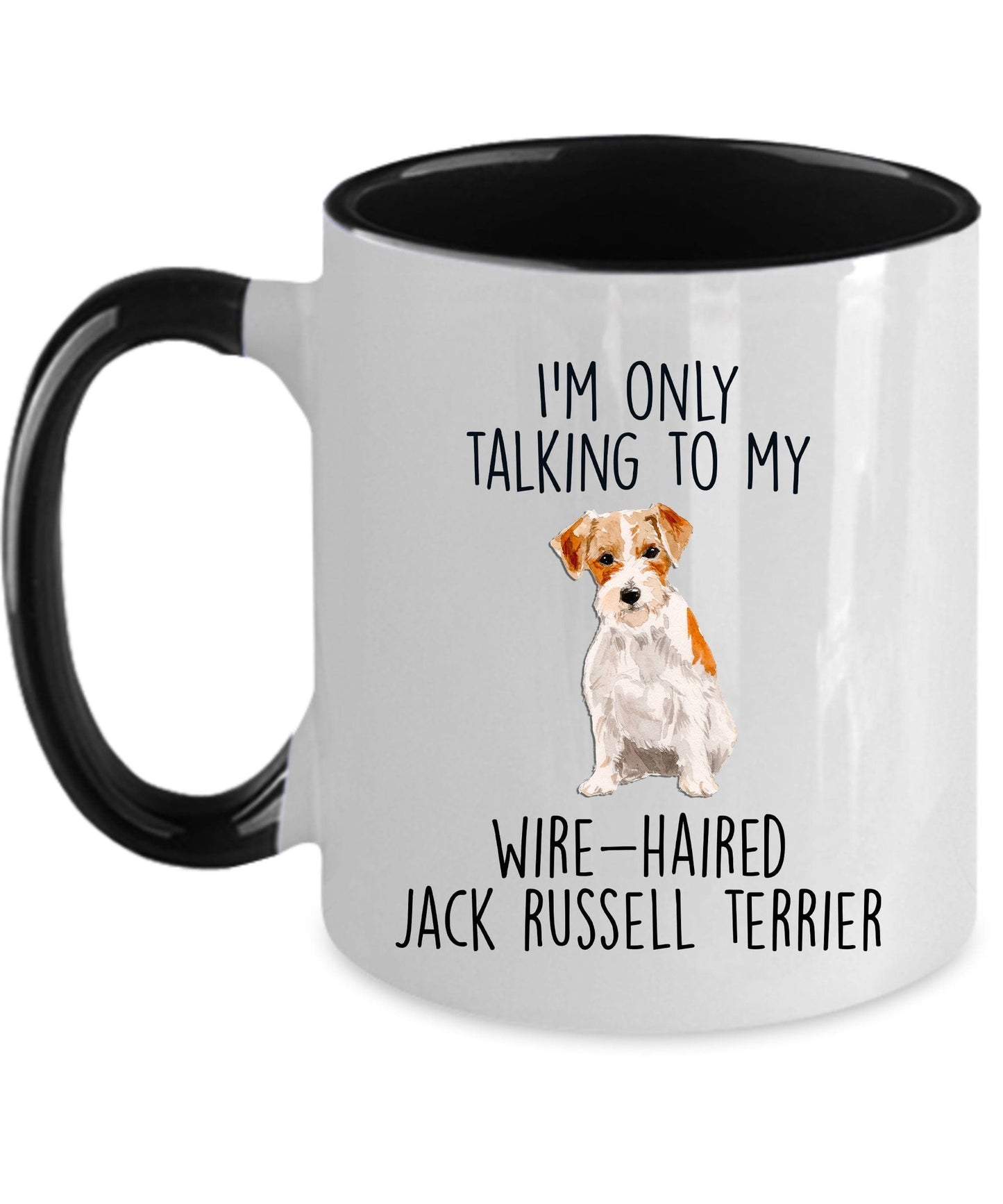 Funny Custom Dog Coffee Mug - I'm Only Talking to My Wire-haired Jack Russell Terrier